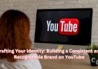 Crafting Your Identity: Building a Consistent and Recognizable Brand on YouTube