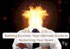 Battling Burnout: Your Ultimate Guide to Reclaiming Your Spark