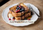 Easy Maple French Toast Recipe