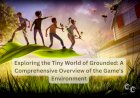 Exploring the Tiny World of Grounded: A Comprehensive Overview of the Game's Environment