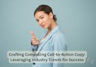 Crafting Compelling Call-to-Action Copy: Leveraging Industry Trends for Success