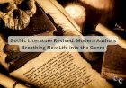 Gothic Literature Revived: Modern Authors Breathing New Life into the Genre
