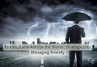 Finding Calm Amidst the Storm: Strategies for Managing Anxiety