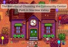The Benefits of Choosing the Community Center Path in Stardew Valley