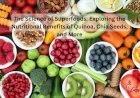 The Science of Superfoods: Exploring the Nutritional Benefits of Quinoa, Chia Seeds, and More