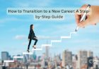 How to Transition to a New Career: A Step-by-Step Guide