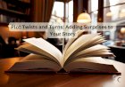 Plot Twists and Turns: Adding Surprises to Your Story