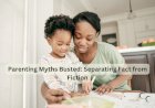 Parenting Myths Busted: Separating Fact from Fiction