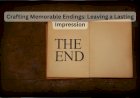Crafting Memorable Endings: Leaving a Lasting Impression