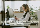 The Essential Skills Recruiters Seek in Remote Client Services Directors