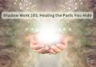 Shadow Work 101: Healing the Parts You Hide