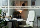 Desk Job Damage: Daily Movements That Undo Sitting