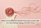 What Good Mental Health Actually Looks Like (It’s Not Being Happy All the Time)