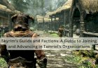 Skyrim's Guilds and Factions: A Guide to Joining and Advancing in Tamriel's Organizations