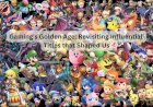 Gaming's Golden Age: Revisiting Influential Titles that Shaped Us
