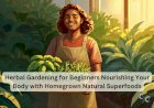 Herbal Gardening for Beginners Nourishing Your Body with Homegrown Natural Superfoods