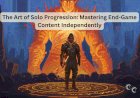 The Art of Solo Progression: Mastering End-Game Content Independently