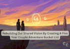 Rebuilding Our Shared Vision By Creating A Five Year Couple Adventure Bucket List