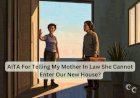 AITA For Telling My Mother In Law She Cannot Enter Our New House?