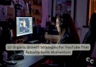 10 Organic Growth Strategies for YouTube That Actually Build Momentum