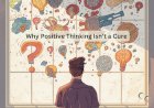 Why Positive Thinking Isn’t a Cure
