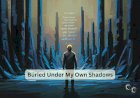 Buried Under My Own Shadows