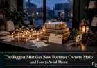 The Biggest Mistakes New Business Owners Make (and How to Avoid Them)