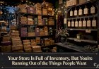 Your Store Is Full of Inventory, But You’re Still Running Out of the Things People Want