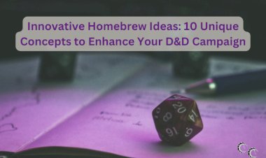 Innovative Homebrew Ideas: 10 Unique Concepts to Enhance Your D&D Campaign