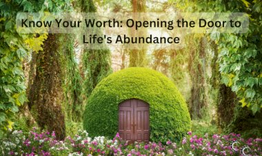 Know Your Worth: Opening the Door to  Life's Abundance