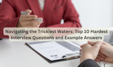 Navigating the Trickiest Waters: Top 10 Hardest Interview Questions and Example Answers
