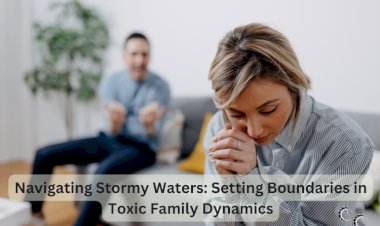 Navigating Stormy Waters: Setting Boundaries in Toxic Family Dynamics