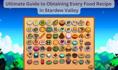 Ultimate Guide to Obtaining Every Food Recipe in Stardew Valley