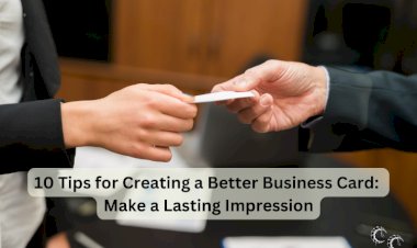 10 Tips for Creating a Better Business Card:  Make a Lasting Impression