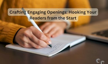 Crafting Engaging Openings: Hooking Your Readers from the Start
