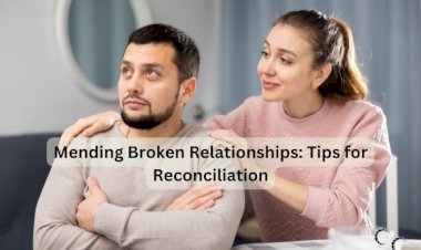 Mending Broken Relationships: Tips for Reconciliation