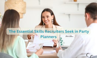 The Essential Skills Recruiters Seek in Party Planners