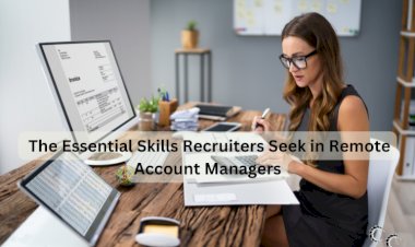 The Essential Skills Recruiters Seek in Remote Account Managers