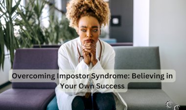 Overcoming Impostor Syndrome: Believing in Your Own Success