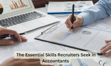 The Essential Skills Recruiters Seek in Accountants