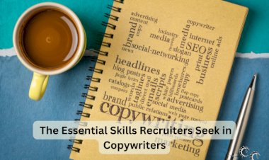 The Essential Skills Recruiters Seek in Copywriters