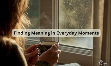 Finding Meaning in Everyday Moments
