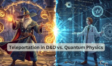 Teleportation in D&D vs. Quantum Physics