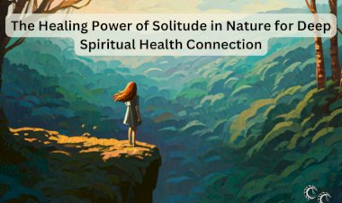 The Healing Power of Solitude in Nature for Deep Spiritual Health Connection