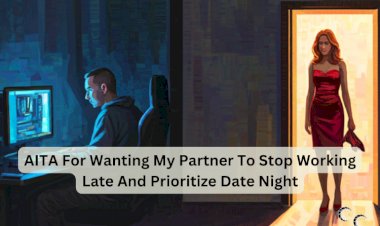AITA For Wanting My Partner To Stop Working Late And Prioritize Date Night