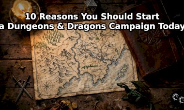 10 Reasons You Should Start a Dungeons & Dragons Campaign Today