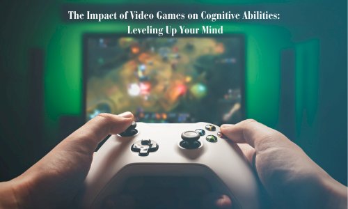 The Impact of Video Games on Cognitive Abilities: Leveling Up Your Mind