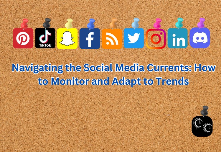 Navigating the Social Media Currents: How to Monitor and Adapt to Trends