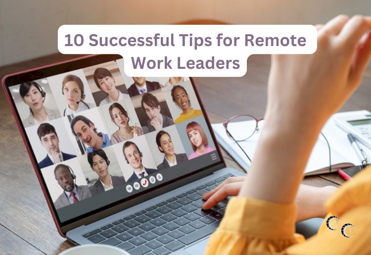 10 Successful Tips for Remote Work Leaders