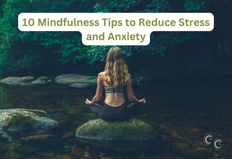 10 Mindfulness Techniques to Reduce Stress and Anxiety